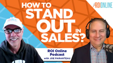 Sales Leader Joe Paranteau on How To Stand Out in Sales: The ROI Online Podcast Ep. 87