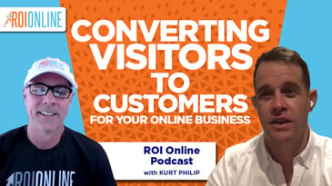 CEO Kurt Philip on Converting Customers For Your Online Business: The ROI Online Podcast Ep. 85